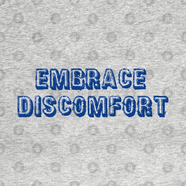 Embrace Discomfort by esskay1000